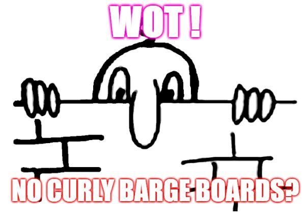 chad-no-curly-barge-boards.jpg.e6ac14af82af1c5e7f41aa91b03f9a8d.jpg